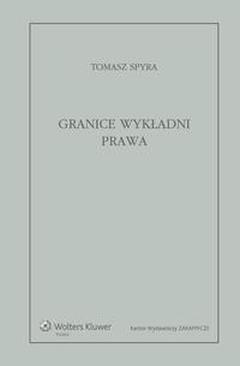 ebook Granice wykładni prawa. Znaczenie językowe tekstu prawnego jako granica wykładni