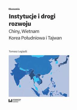 ebook Instytucje i drogi rozwoju. Chiny, Wietnam, Korea Południowa i Tajwan