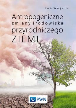 ebook Antropogeniczne zmiany środowiska przyrodniczego Ziemi