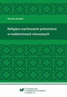 ebook Religijne wychowanie potomstwa w małżeństwach mieszanych - Monika Gwóźdź