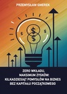 ebook Zero wkładu, maksimum zysków: kilkadziesiąt pomysłów na biznes bez kapitału początkowego - Przemysław Gmerek