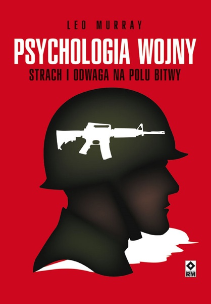 Okładka:Psychologia wojny. Strach i odwaga na polu bitwy 