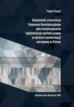 ebook Działalność orzecznicza Trybunału Konstytucyjnego jako instytucjonalna legitymizacja systemu prawa w okresie transformacji ustrojowej w Polsce