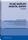 ebook Plan ogólny miasta, gminy. Poradnik - Anna Szmytt,Marek Ziółkowski,Piotr Jaworski,Stefan Białczak,Monika Błocińska,Bartłomiej Kolipiński,Stefan Parys,Marek Roszkowski,Jacek Skorupski,Marcin Świetlik