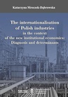 ebook The internationalisation of Polish industries in the context of the new institutional economics: Diagnosis and determinants - Katarzyna Mroczek-Dąbrowska
