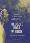 ebook Uleczyć Boga w sobie. Z psychiatrą o duchowości - Tomasz P. Terlikowski,Krzysztof Krajewski-Siuda