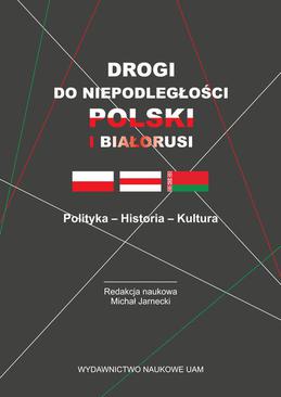 ebook Drogi do niepodległości Polski i Białorusi. Polityka - Historia - Kultura