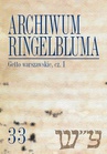 ebook Archiwum Ringelbluma. Konspiracyjne Archiwum Getta Warszawy. Tom 33, Getto warszawskie, cz. 1 - Katarzyna Person,Tadeusz Epsztein