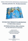 ebook STOSUNKI MIĘDZYNARODOWE W PROCESIE ZMIAN INTERNATIONAL RELATIONS IN THE PROCESS OF CHANGES - 
