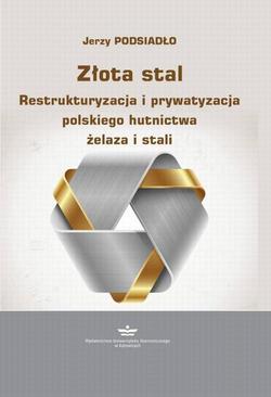 ebook Złota stal. Restrukturyzacja i prywatyzacja polskiego hutnictwa żelaza i stali