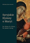 ebook Syryjskie Hymny o Maryi. Św. Efrem, Pseudo-Efrem, Św. Jakub z Sarug - św. Efrem Syryjczyk,Św. Efrem, Pseudo-Efrem,Św. Jakub z Sarug