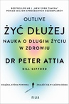 ebook Żyć dłużej. Nauka o długim życiu w zdrowiu - Peter Attia,dr Peter Attia