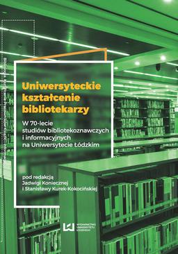 ebook Uniwersyteckie kształcenie bibliotekarzy. W 70-lecie studiów bibliotekoznawczych i informacyjnych na Uniwersytecie Łódzkim