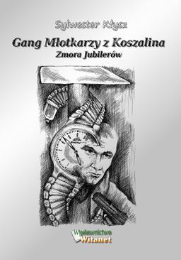 ebook Gang Młotkarzy z Koszalina. Zmora Jubilerów