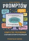 ebook Sztuka tworzenia promptów: Kompletny przewodnik z setkami gotowych rozwiązań - Przemysław Gmerek,Henryk Pomorski