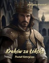 ebook Kraków za Łoktka. Powieść historyczna - Józef Ignacy Kraszewski