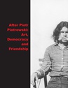 ebook After Piotrowski: Art., Democracy and Friendship - 