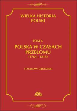 ebook Wielka historia Polski Tom 6 Polska w czasach przełomu (1764-1815)