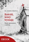 ebook Kościół, który wyznaję - Ks. Andrzej Draguła