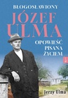 ebook Błogosławiony Józef Ulma. Opowieść pisana życiem - Jerzy Ulma