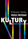 ebook Przez pryzmat kultury. Dylematy badań nad współczesnością - Elżbieta Hałas