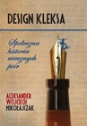 ebook Design Kleksa. Społeczna historia wiecznych piór - Aleksander Wojciech Mikołajczak