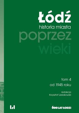 ebook Łódź poprzez wieki. Historia miasta. Tom 4. Od 1945 roku