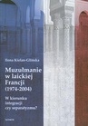 ebook Muzułmanie w laickiej Francji 1974-2004 - Ilona Kielan-Glińska