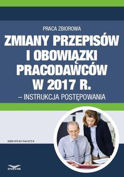 ebook Zmiany przepisów i obowiązki pracodawców w 2017 r. - instrukcja postępowania