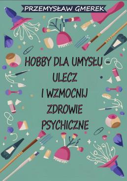 ebook Hobby dla umysłu - ulecz i wzmocnij zdrowie psychiczne