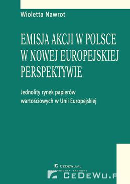 ebook Emisja akcji w Polsce w nowej europejskiej perspektywie - jednolity rynek papierów wartościowych w Unii Europejskiej. Rozdział 9. Jednolity paszport europejski dla emitentów akcji