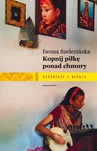 ebook Kopnij piłkę ponad chmury. Reportaże z Nepalu - Iwona Szelezińska