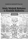 ebook Mały Wojtek Bohater w Krainie Kolorów - Marcin Niedopytalski
