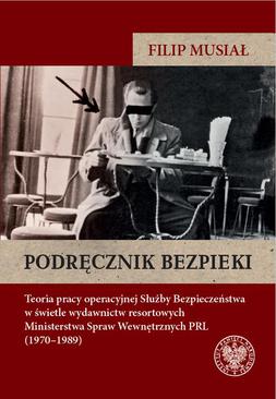 ebook Podręcznik bezpieki.Teoria pracy operacyjnej Służby Bezpieczeństwa w świetle wydawnictw resortowych Ministerstwa Spraw Wewnętrznych PRL (1970–1989)