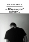 ebook — Who are you? Nobody… - Mirosław Wytych
