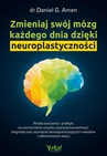 ebook Zmieniaj swój mózg każdego dnia dzięki neuroplastyczności - Daniel G. Amen,Dr. Daniel Amen