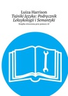 ebook Tajniki Języka: Podręcznik Leksykologii i Semantyki - Luiza Harrison