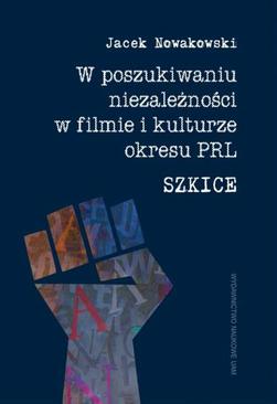 ebook W poszukiwaniu niezależności w filmie i kulturze okresu PRL. Szkice