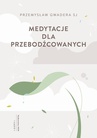 ebook Medytacje dla przebodźcowanych - Przemysław Gwadera Sj