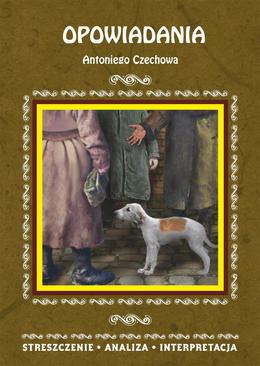 ebook Opowiadania Antoniego Czechowa. Streszczenie, analiza, interpretacja