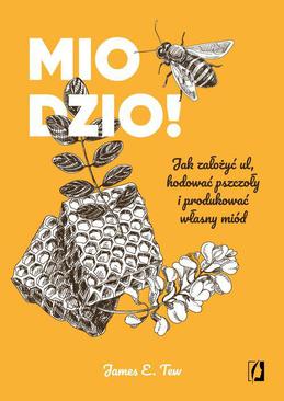 ebook Miodzio! Jak założyć ul, hodować pszczoły i produkować własny miód