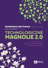 ebook Technologiczne magnolie 2.0 - Paweł Oksanowicz,Dominika Bettman