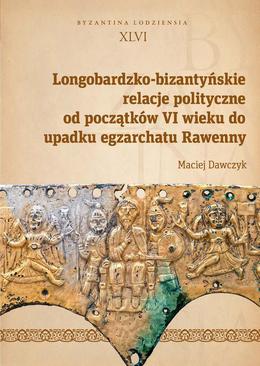 ebook Longobardzko-bizantyńskie relacje polityczne od początków VI wieku do upadku egzarchatu Rawenny