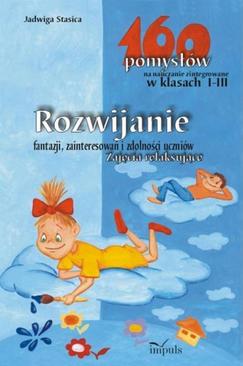 ebook Rozwijanie fantazji, zainteresowań i zdolności uczniów. Zajęcia relaksujące - 160 pomysłów na nauczanie zintegrowane w klasach I-III