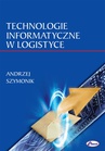 ebook Technologie informatyczne w logistyce - Andrzej Szymonik