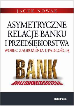 ebook Asymetryczne relacje banku i przedsiębiorstwa wobec zagrożenia upadłością