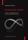 ebook Kształcenie zdalne Zmiany w polskiej edukacji po pierwszej dekadzie XXI wieku - Mariusz Przybyła