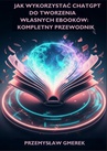 ebook Jak wykorzystać ChatGPT do tworzenia własnych ebooków: Kompletny przewodnik - Przemysław Gmerek