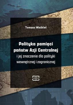 ebook Polityka pamięci państw Azji Centralnej i jej znaczenie dla polityki wewnętrznej i zagranicznej