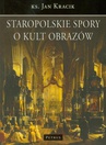 ebook Staropolskie spory o kult obrazów - ks. Jan Kracik